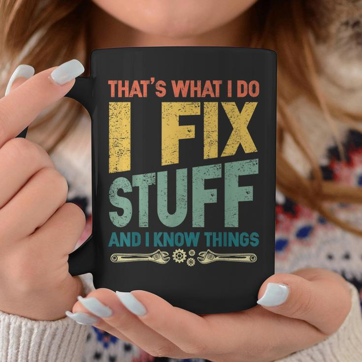 Thats What I Do I Fix Stuff And I Know Things Vintage Funny Coffee Mug Unique Gifts
