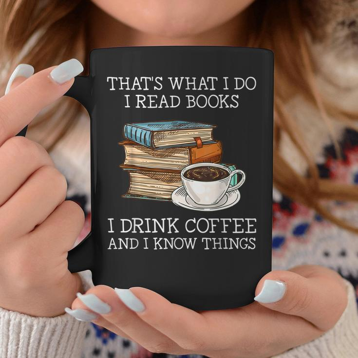 Thats What I Do I Read Books I Drink Coffee I Know Things Coffee Mug Unique Gifts