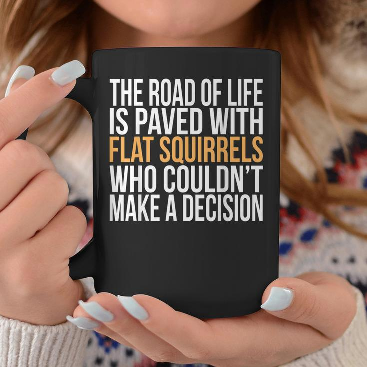 The Road Of Life Is Paved With Flat Squirrels Humorous Coffee Mug Funny Gifts