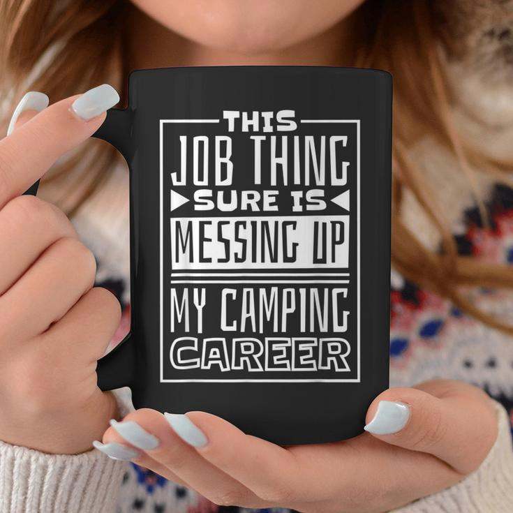 This Job Thing Sure Is Messing Up My Camping Career Camping Coffee Mug Funny Gifts