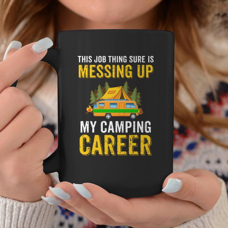 This Job Thing Sure Messing Up My Camping Career Coffee Mug Funny Gifts