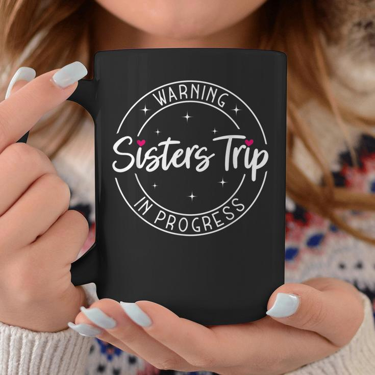 Warning Sisters Trip In Progress Trip With Sister Coffee Mug Unique Gifts