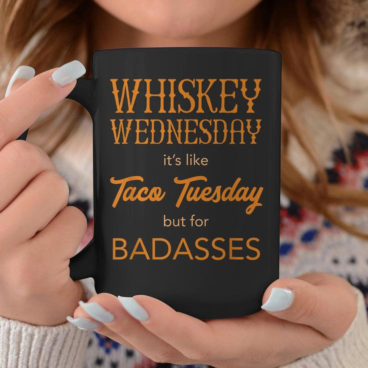 Whiskey Wednesday Is Like Taco Tuesday For Bad Asses Coffee Mug Unique Gifts