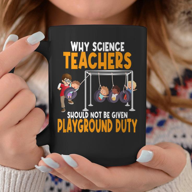 Why Science Teachers Should Not Be Given Playground Duty Coffee Mug Funny Gifts
