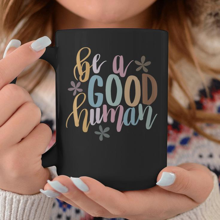 Womens Be A Good Human Kindness Positive Saying Kind Saying Coffee Mug Funny Gifts