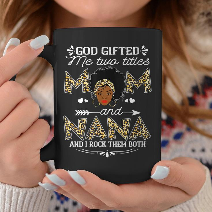 Womens God Gifted Me Two Titles Mom And Nana Black Girl God Coffee Mug Unique Gifts