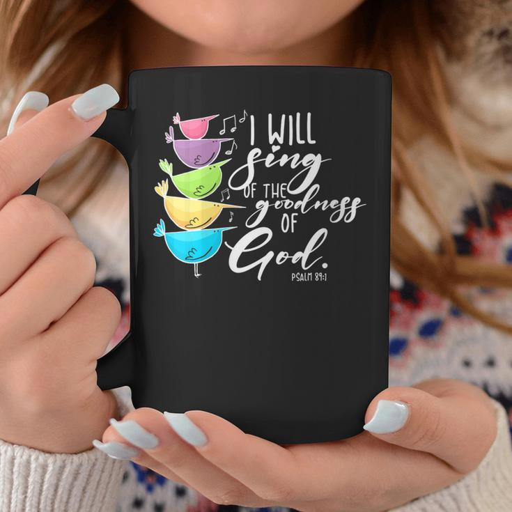 Womens I Will Sing Of The Goodness Of God Christian Coffee Mug Unique Gifts