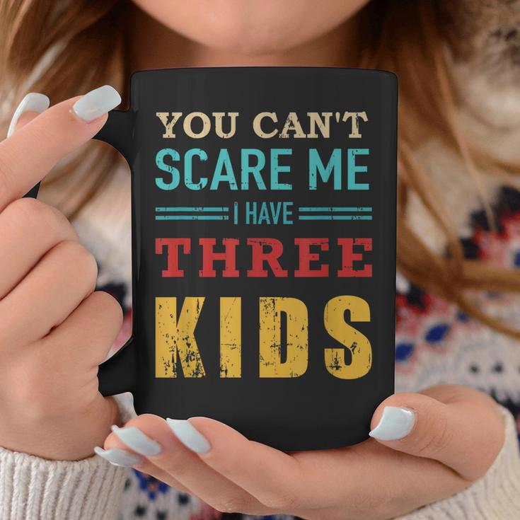 You Cant Scare Me I Have Three 3 Kids Vintage Gift For Dad Coffee Mug Funny Gifts
