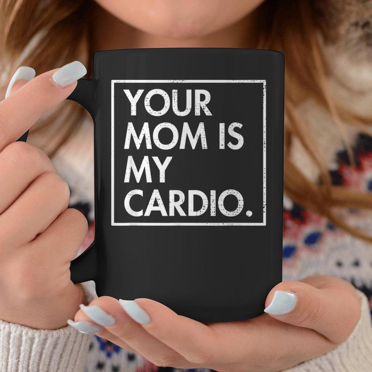 Your Mom | Is My Cardio | Funny Dad Sarcastic Quotes Coffee Mug Unique Gifts