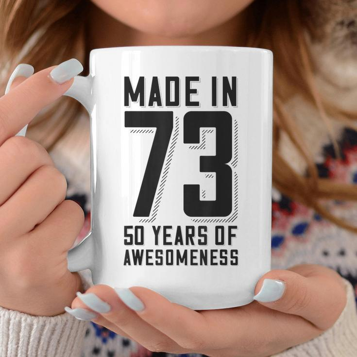 50Th Birthday 50 Years Of Awesomeness Made In 73 Coffee Mug Unique Gifts