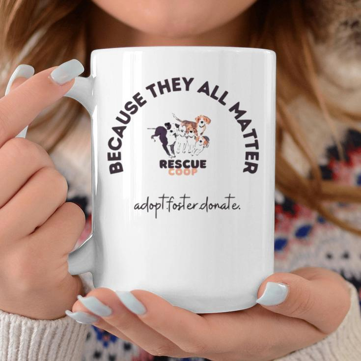 Because They All Matter Adopt Foster Donate Coffee Mug Unique Gifts