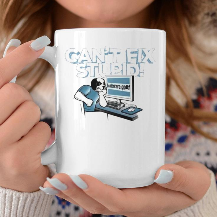 Can’T Fix Stupid Healthcare Dot Goof Coffee Mug Unique Gifts