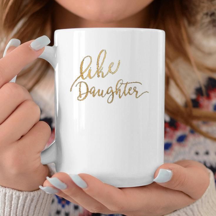 Cute Like Daughter Matching Like Mother Mom Best Friend Life Coffee Mug Personalized Gifts