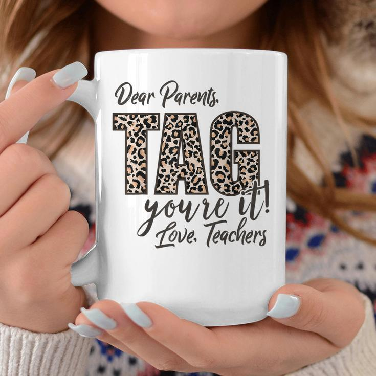 Dear Parents Tag Youre It Love Teachers End Of Year School Coffee Mug Unique Gifts