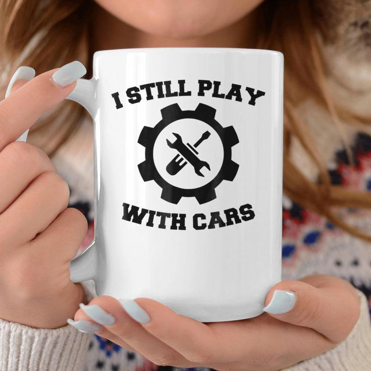 Engineer Mechanic Still Play With Cars Funny Car Coffee Mug Unique Gifts