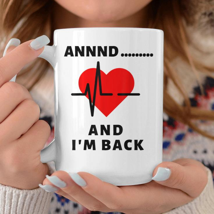 Funny Annnd Im Back Heart Attack Survivor Women Men Coffee Mug Funny Gifts