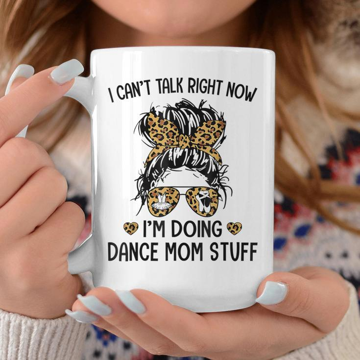 I Cant Talk Right Now Im Doing Dance Mom Stuff Coffee Mug Unique Gifts