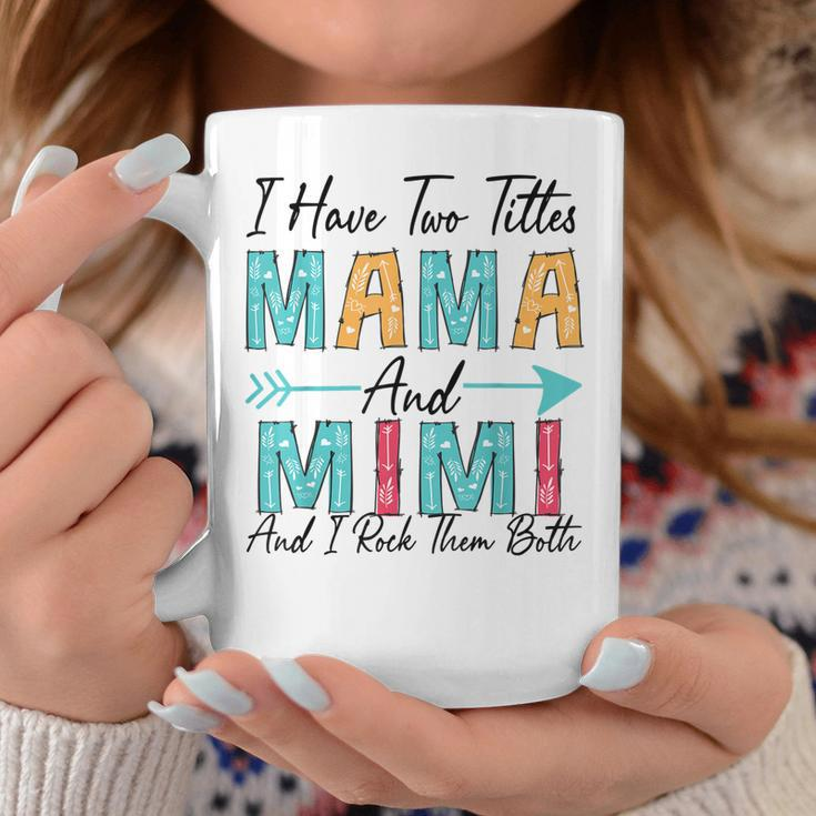 I Have Two Titles Mama & Mimi And I Rock Them Both Coffee Mug Unique Gifts
