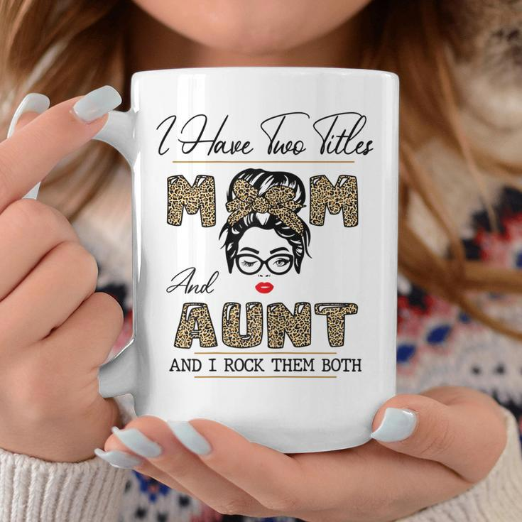 I Have Two Titles Mom And Aunt And I Rock Them Both Gift For Womens Coffee Mug Unique Gifts