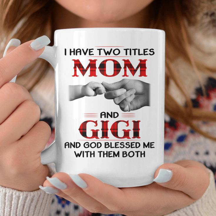I Have Two Titles Mom And Gigi And God Blessed Me Coffee Mug Unique Gifts