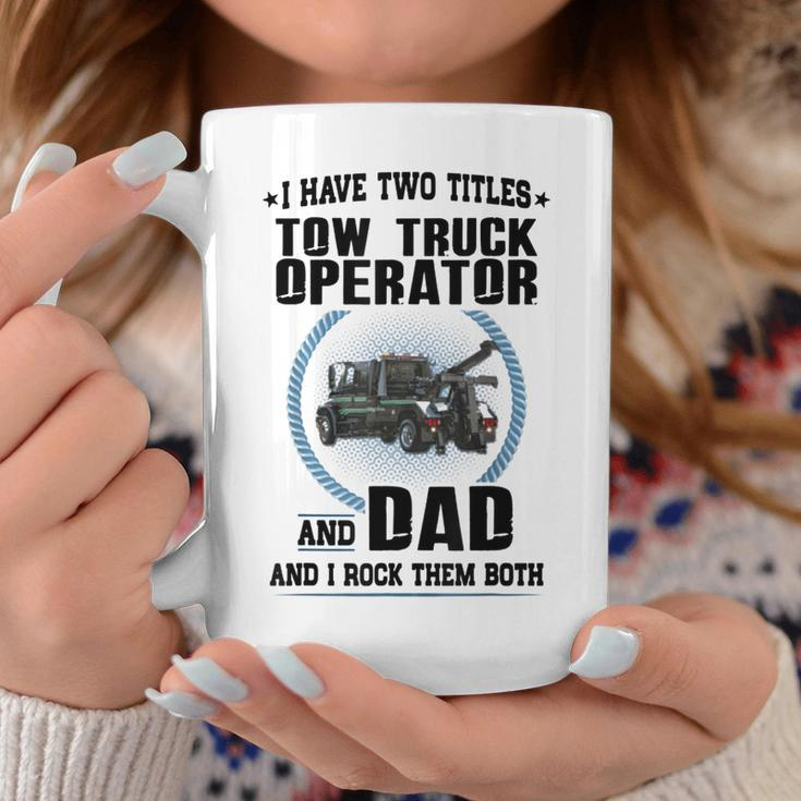 I Have Two Titles Tow Truck Operator And Dad Coffee Mug Funny Gifts
