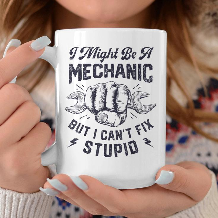 I Might Be A Mechanic But I Cant Fix Stupid Funny Gifts Coffee Mug Unique Gifts