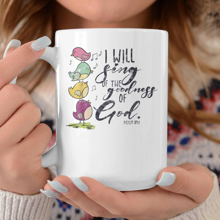 I Will Sing Of The Goodness Of God Christian Bible Coffee Mug Unique Gifts
