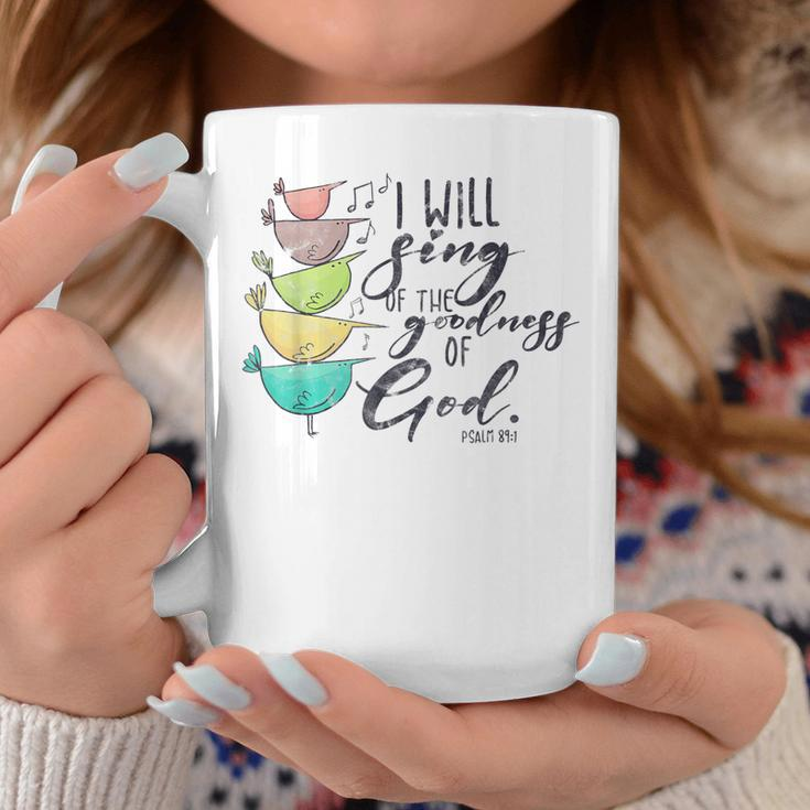 I Will Sing Of The Goodness Of God Christian Coffee Mug Unique Gifts