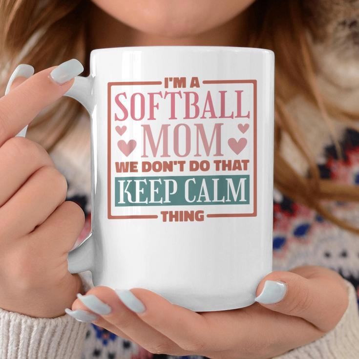 Im A Softball Mom We Dont Do That Keep Calm Thing Coffee Mug Funny Gifts