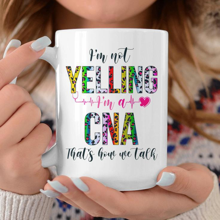 Im Not Yelling Im A Cna Thats How We Talk Leopard Coffee Mug Unique Gifts