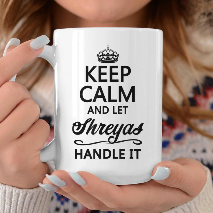 Keep Calm And Let Shreyas Handle It | Funny Name Gift - Coffee Mug Funny Gifts