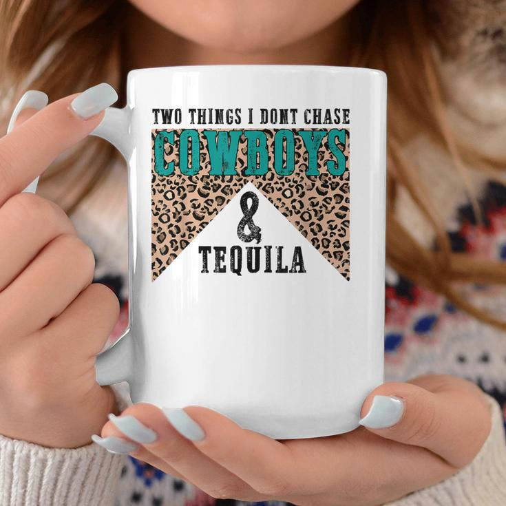 Leopard Two Things I Dont Chase Cowboys And Tequila Cowgirl Coffee Mug Unique Gifts
