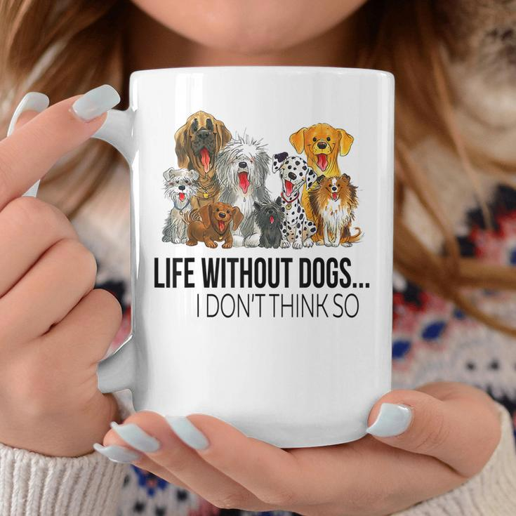 Life Without Dogs I Dont Think So Funny Dogs Lovers Gift Coffee Mug Funny Gifts