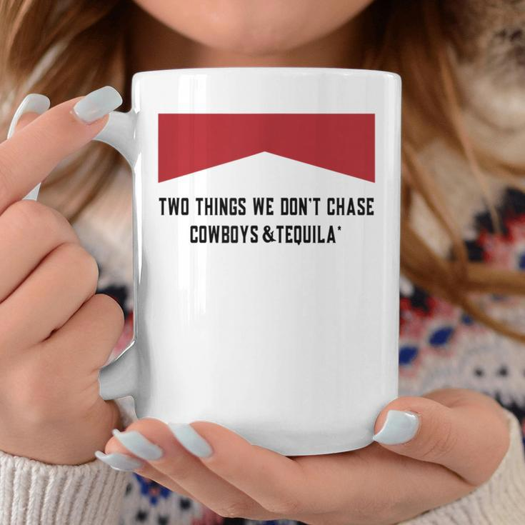 Two Things We Dont Chase Cowboys And Tequila Funny Coffee Mug Unique Gifts