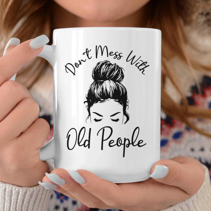 Womens Dont Mess With Old People Messy Bun Funny Old People Gags  Coffee Mug Personalized Gifts
