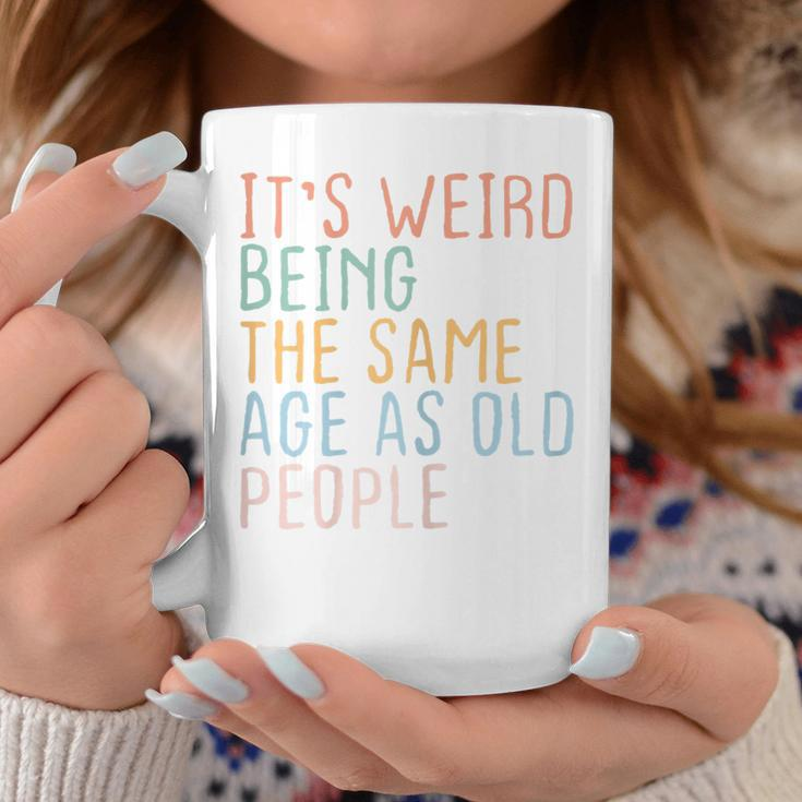 Womens Its Weird Being The Same Age As Old People Sarcastic Retro Coffee Mug Personalized Gifts