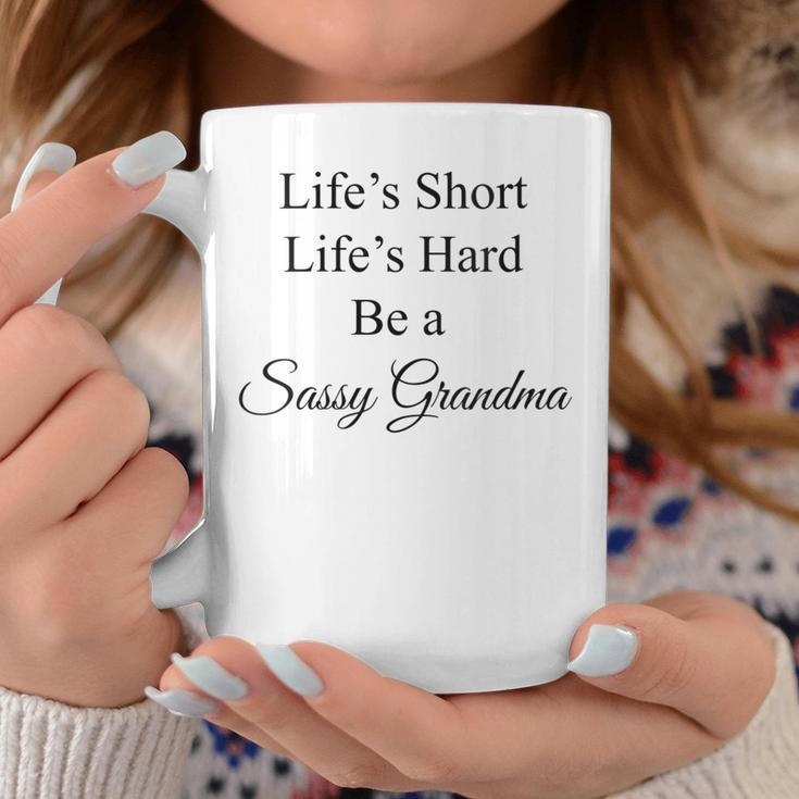 Womens Lifes Short Lifes Hard Be A Sassy Grandma Coffee Mug Unique Gifts