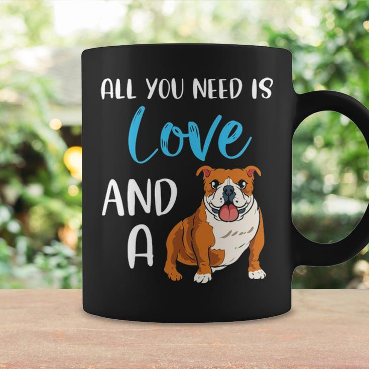 All You Need Is Love And A Bulldog Funny Bulldog Dog Mom Coffee Mug Gifts ideas