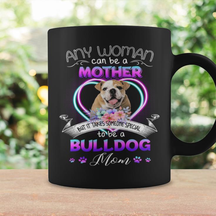 Any Woman Can Be Mother But It Takes Someone Special To Be A Bulldog MomCoffee Mug Gifts ideas
