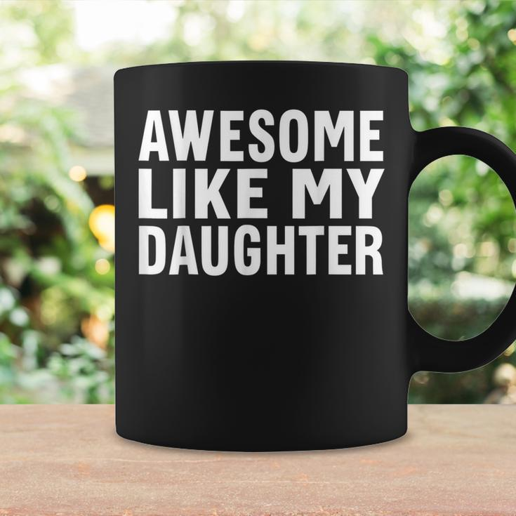 Awesome Like My Daughter Fathers Day Gift From Daughter Wife Coffee Mug Gifts ideas