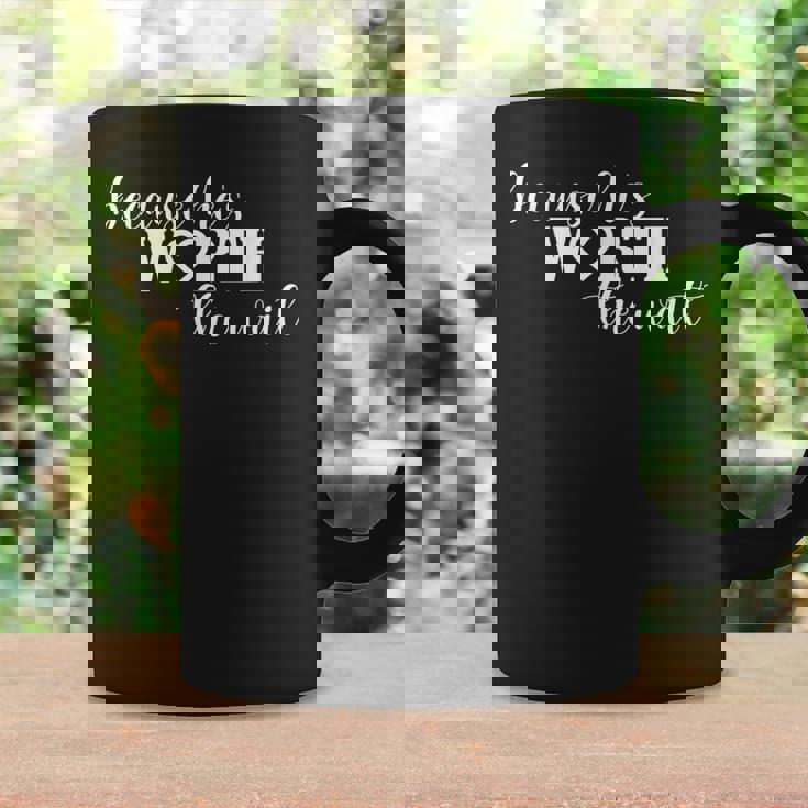 Because Hes Worth The Wait Air Force Wife Marine Wife Coffee Mug Gifts ideas