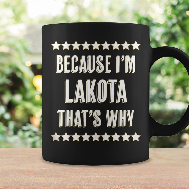 Because Im - Lakota - Thats Why | Funny Name Gift - Coffee Mug Gifts ideas