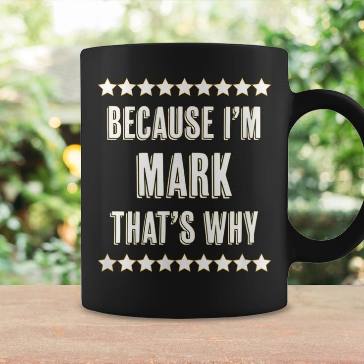 Because Im - Mark - Thats Why | Funny Name Gift - Coffee Mug Gifts ideas