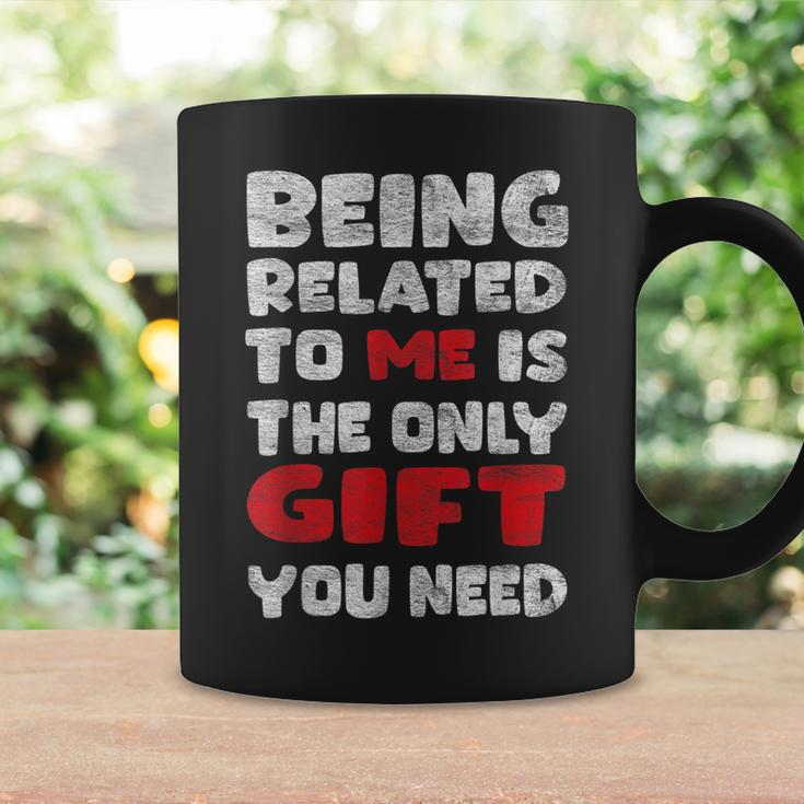 Being Related To Me Is Really The Only Thing You Need Coffee Mug Gifts ideas