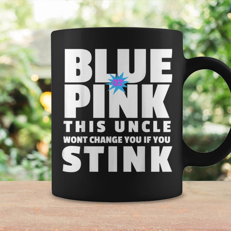 Blue Or Pink This Uncle Wont Change You If You Stink Coffee Mug Gifts ideas