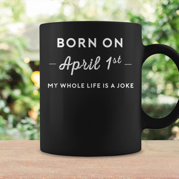 Born On April 1St My Life Is A Joke April Fools Day Birthday Coffee Mug Gifts ideas