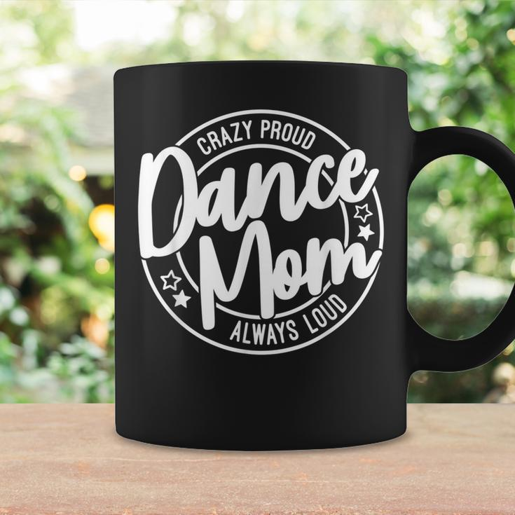Crazy Proud Dance Mom Always Loud Dance Lover Gifts Coffee Mug Gifts ideas