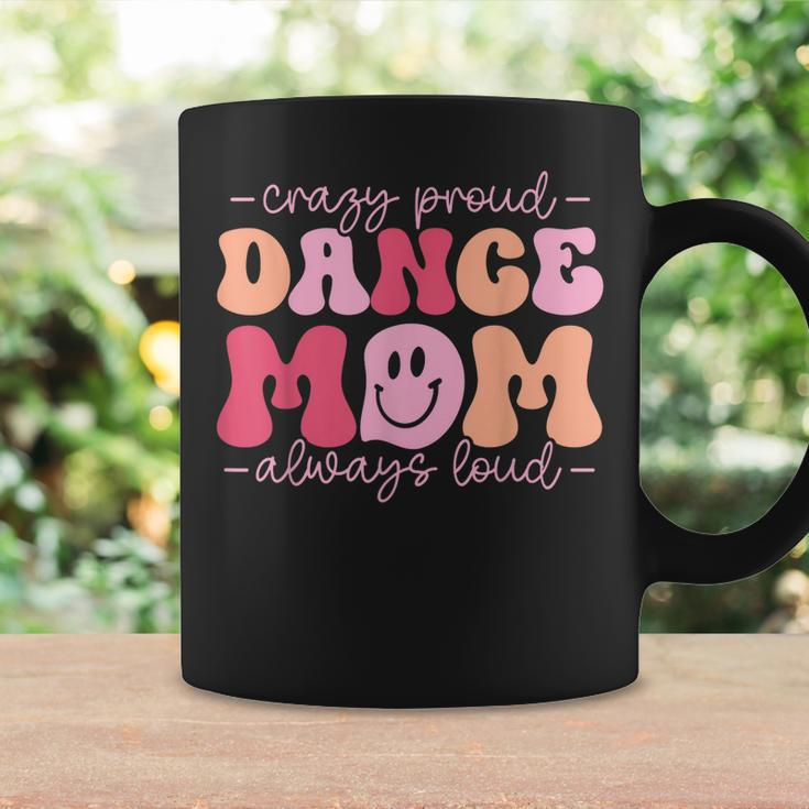 Crazy Proud Dance Mom Always Loud - Dancing Mothers Day Coffee Mug Gifts ideas