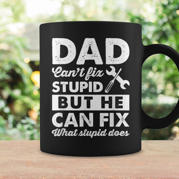 Dad Cant Fix Stupid But He Can Fix What Stupid DoesCoffee Mug Gifts ideas