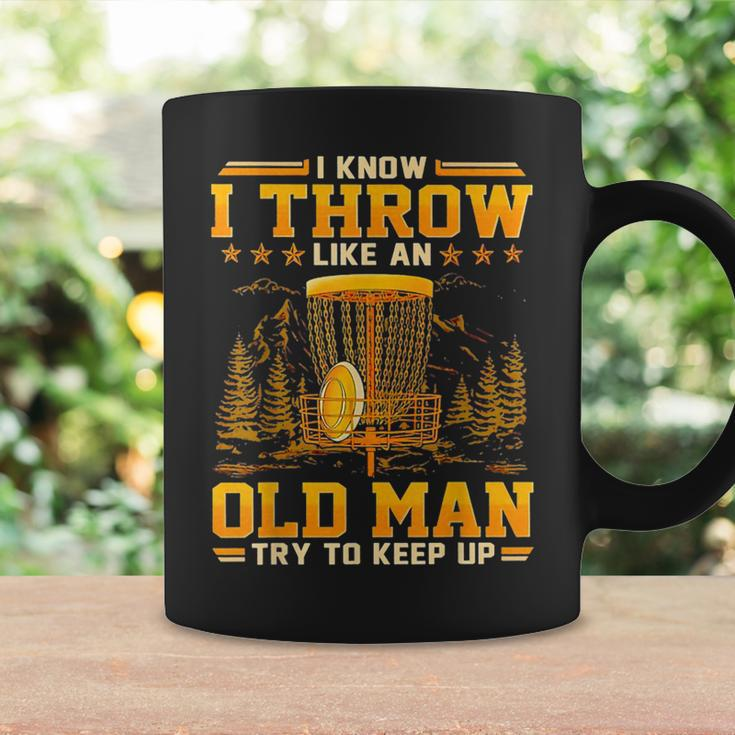 Disc Golf I Know I Throw Like An Old Man Try To Keep Up Coffee Mug Gifts ideas